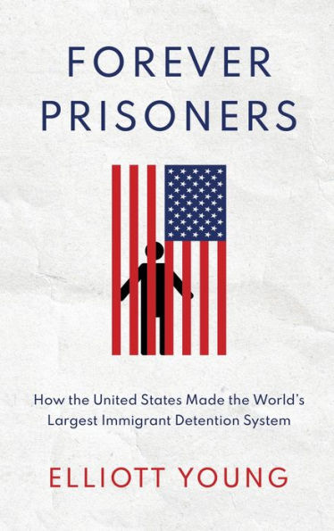 Forever Prisoners: How the United States Made World's Largest Immigrant Detention System