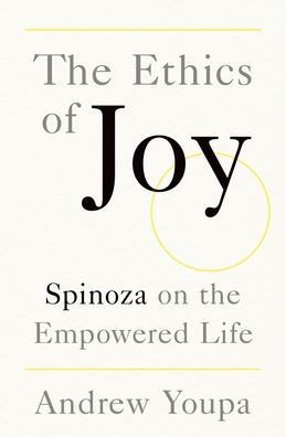 The Ethics of Joy: Spinoza on the Empowered Life