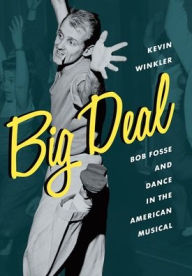 Title: Big Deal: Bob Fosse and Dance in the American Musical, Author: Kevin Winkler