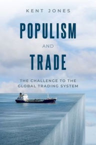 Title: Populism and Trade: The Challenge to the Global Trading System, Author: Kent Jones