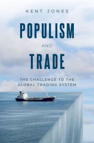 Title: Populism and Trade: The Challenge to the Global Trading System, Author: Kent Jones