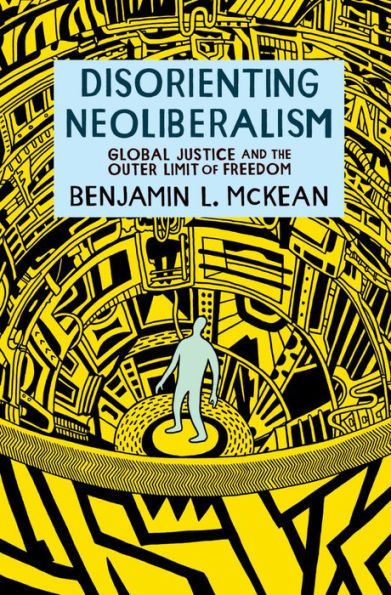 Disorienting Neoliberalism: Global Justice and the Outer Limit of Freedom