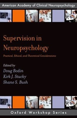 Supervision in Neuropsychology: Practical, Ethical, and Theoretical Considerations