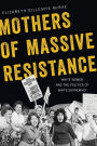 Mothers of Massive Resistance: White Women and the Politics of White Supremacy