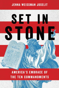 Title: Set in Stone: America's Embrace of the Ten Commandments, Author: Jenna Weissman Joselit