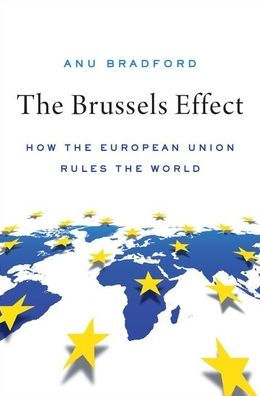 The Brussels Effect: How the European Union Rules the World