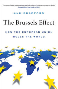 Title: The Brussels Effect: How the European Union Rules the World, Author: Anu Bradford