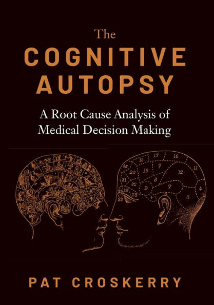 The Cognitive Autopsy: A Root Cause Analysis of Medical Decision Making / Edition 1