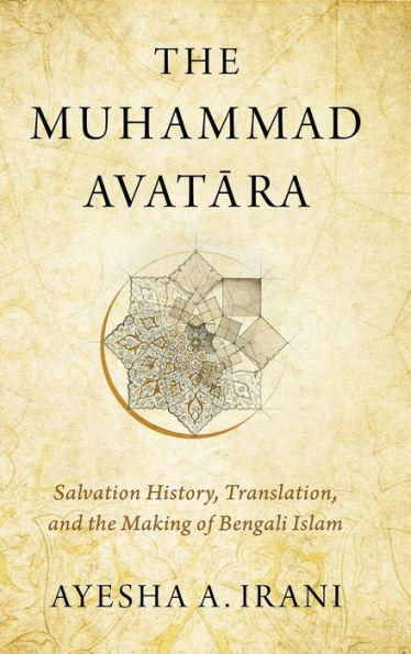 the Muhammad Avatara: Salvation History, Translation, and Making of Bengali Islam