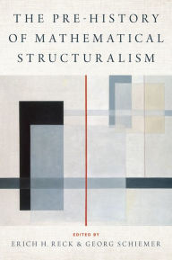 Title: The Prehistory of Mathematical Structuralism, Author: Erich H. Reck