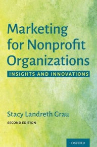 Title: Marketing for Nonprofit Organizations: Insights and Innovations, Author: Stacy Landreth Grau