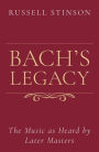 Bach's Legacy: The Music as Heard by Later Masters