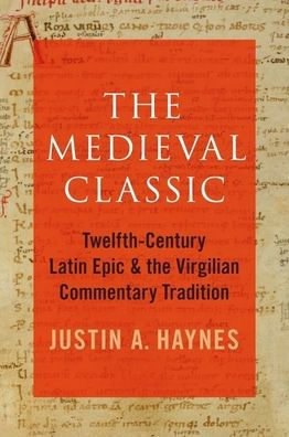 the Medieval Classic: Twelfth-Century Latin Epic and Virgilian Commentary Tradition