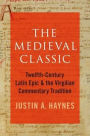 The Medieval Classic: Twelfth-Century Latin Epic and the Virgilian Commentary Tradition