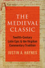 The Medieval Classic: Twelfth-Century Latin Epic and the Virgilian Commentary Tradition