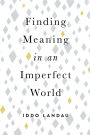 Finding Meaning in an Imperfect World