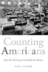 Title: Counting Americans: How the US Census Classified the Nation, Author: Paul Schor