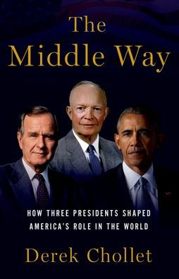 the Middle Way: How Three Presidents Shaped America's Role World