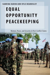 Title: Equal Opportunity Peacekeeping: Women, Peace, and Security in Post-Conflict States, Author: Sabrina Karim
