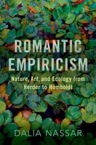 Free downloads ebooks for computer Romantic Empiricism: Nature, Art, and Ecology from Herder to Humboldt