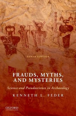 Frauds, Myths, and Mysteries: Science and Pseudoscience in Archaeology