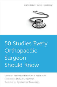 Title: 50 Studies Every Orthopaedic Surgeon Should Know, Author: Kapil Sugand