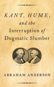 Title: Kant, Hume, and the Interruption of Dogmatic Slumber, Author: Abraham Anderson
