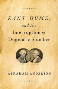 Title: Kant, Hume, and the Interruption of Dogmatic Slumber, Author: Abraham Anderson