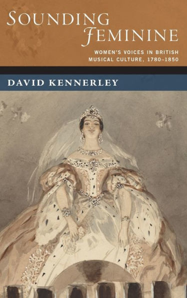 Sounding Feminine: Women's Voices British Musical Culture, 1780-1850