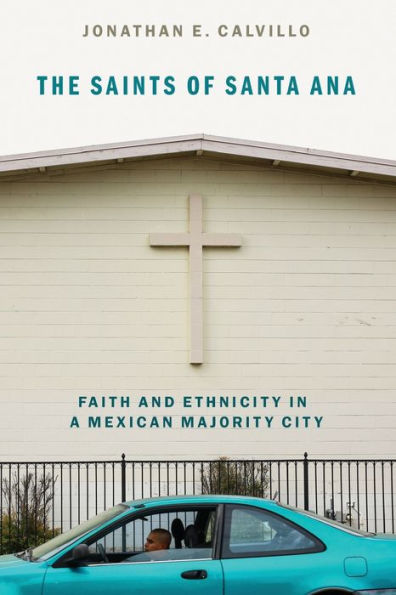 The Saints of Santa Ana: Faith and Ethnicity a Mexican Majority City