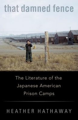 That Damned Fence: the Literature of Japanese American Prison Camps