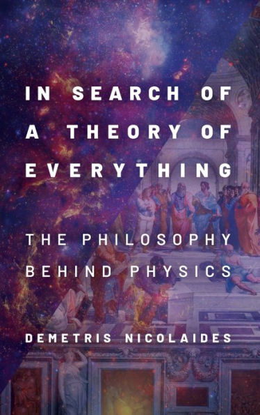 Search of a Theory Everything: The Philosophy Behind Physics