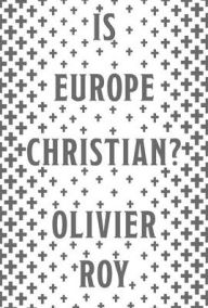 Title: Is Europe Christian?, Author: Olivier Roy