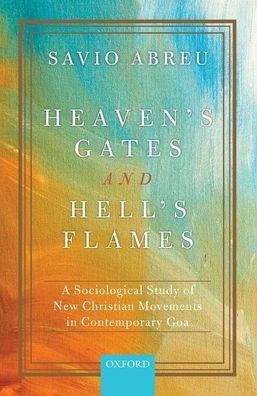 Heaven's Gates and Hell's Flames: A Sociological Study of New Christian Movements Contemporary Goa