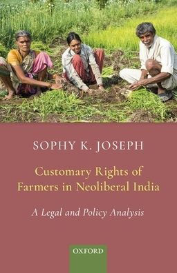 Customary Rights of Farmers in Neoliberal India: A Legal and Policy Analysis