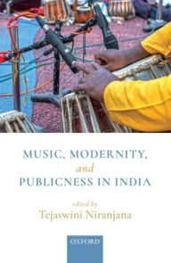 Title: Music, Modernity, and Publicness in India, Author: Tejaswini Niranjana