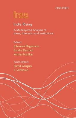 India Rising: A Multi Layered Analysis of Ideas, Interests and Institutions