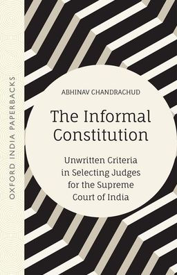 the Informal Constitution: Unwritten Criteria Selecting Judges for Supreme Court of India (OIP)