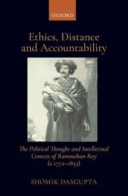 Ethics, Distance, and Accountability: The Political Thought intellectual context of Rammohun Roy (c. 1772-1833)