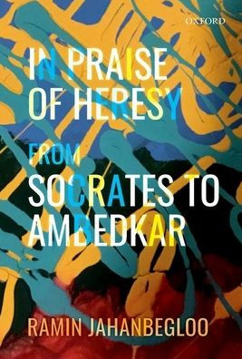 In Praise of Heresy: From Socrates to Ambedkar