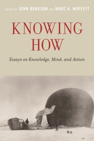 Title: Knowing How: Essays on Knowledge, Mind, and Action, Author: John Bengson