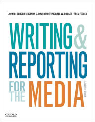 Title: Writing and Reporting for the Media / Edition 11, Author: John R. Bender