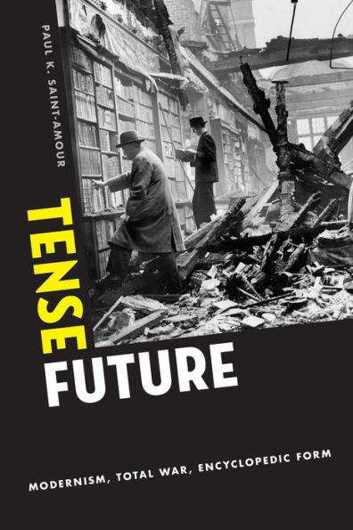 Tense Future: Modernism, Total War, Encyclopedic Form