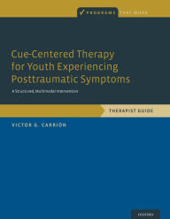 Ebooks kostenlos download kindle Cue-Centered Therapy for Youth Experiencing Posttraumatic Symptoms: A Structured Multi-Modal Intervention, Therapist Guide  9780190201326 (English literature) by Victor G. Carrion
