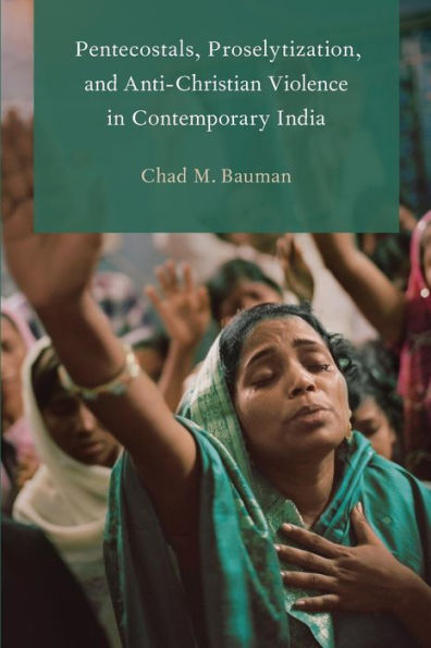 Pentecostals, Proselytization, and Anti-Christian Violence Contemporary India