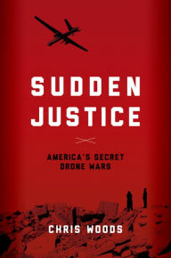 Title: Sudden Justice: America's Secret Drone Wars, Author: Chris Woods