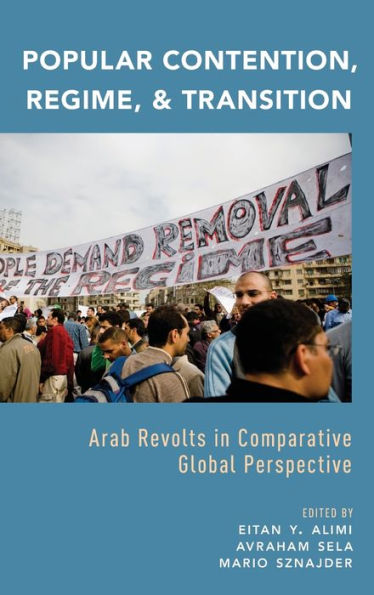 Popular Contention, Regime, and Transition: Arab Revolts Comparative Global Perspective