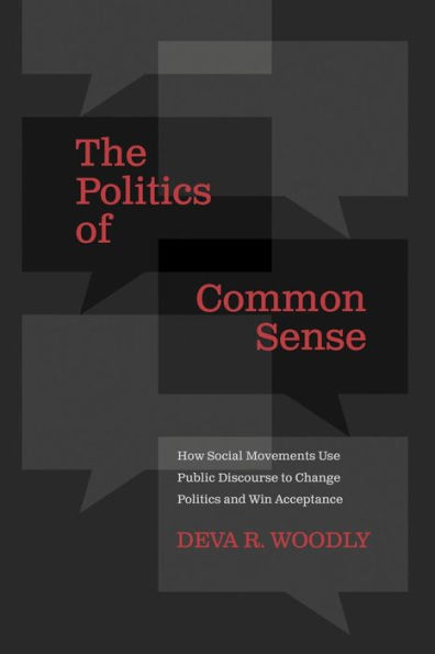 The Politics of Common Sense: How Social Movements Use Public Discourse to Change Politics and Win Acceptance