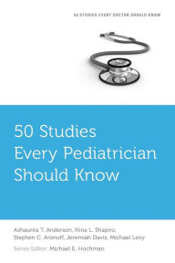 Title: 50 Studies Every Pediatrician Should Know, Author: Ashaunta T. Anderson