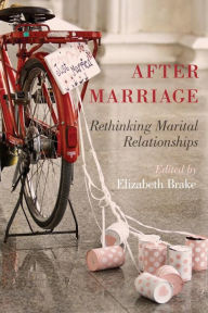 Title: After Marriage: Rethinking Marital Relationships, Author: Elizabeth Brake